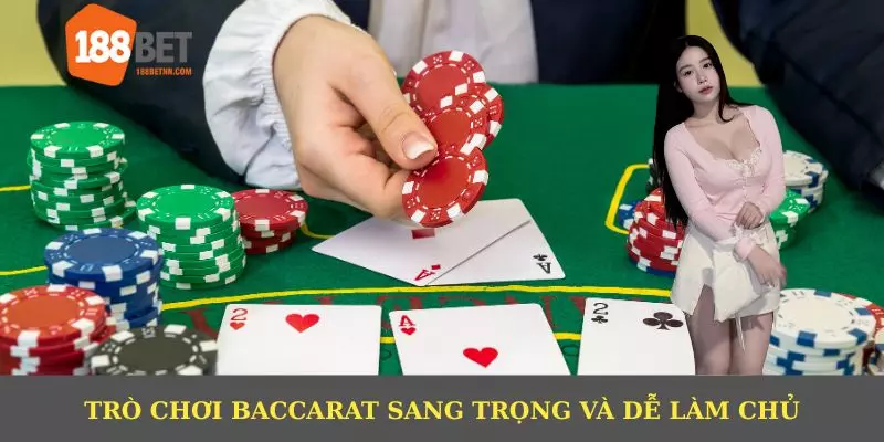 Trò chơi baccarat sang trọng và dễ làm chủ