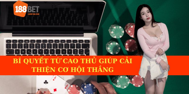 Bí quyết từ cao thủ giúp cải thiện cơ hội thắng