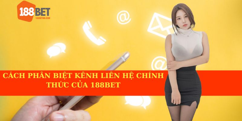 Cách phân biệt kênh liên hệ chính thức của 188BET