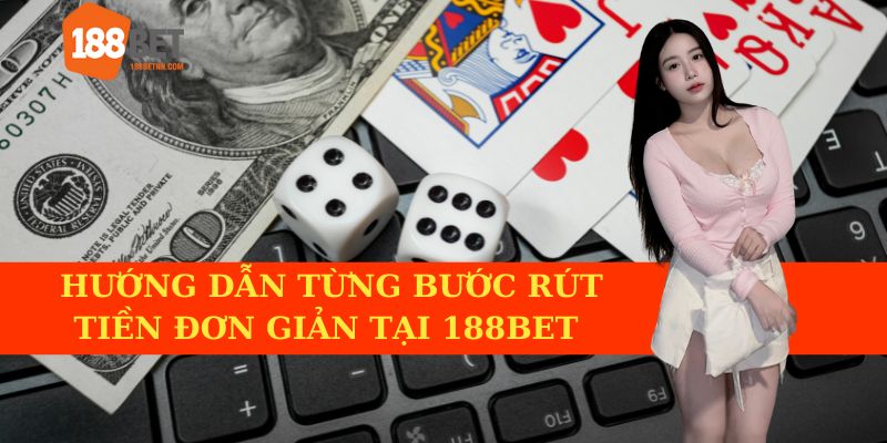 Cách rút tiền 188BET đơn giản theo từng bước