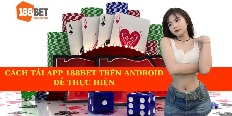 Cách tải app 188BET trên Android dễ thực hiện