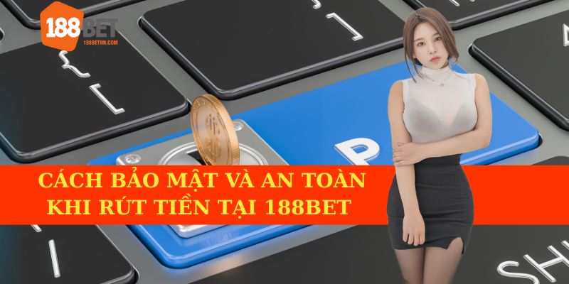 Đảm bảo an toàn khi rút tiền 188BET