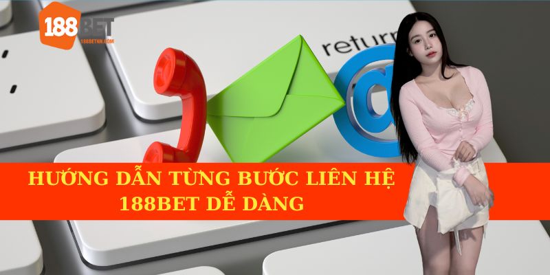 Hướng dẫn từng bước liên hệ 188BET dễ dàng