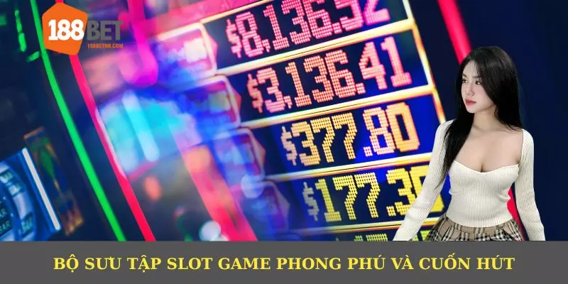 Bộ sưu tập slot game phong phú và cuốn hút