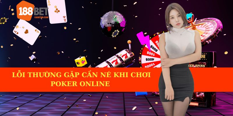 Lỗi thường gặp cần né khi chơi poker online