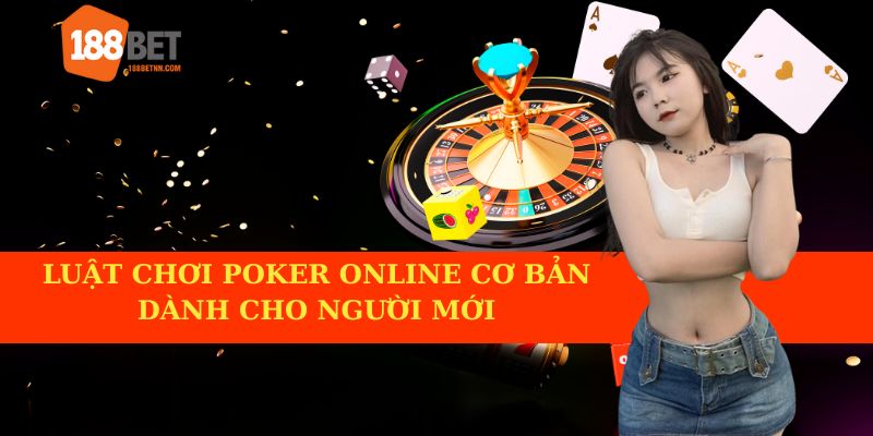 Luật chơi poker online cơ bản dành cho người mới