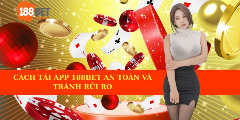 Cách tải app 188BET an toàn và tránh rủi ro