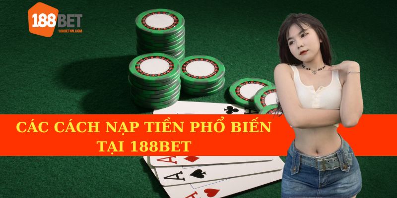 Các cách nạp tiền 188BET phổ biến