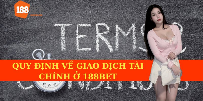 Quy định về giao dịch tài chính ở 188BET