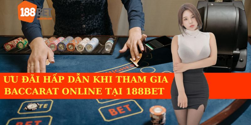 Trải nghiệm nhiều ưu đãi khi chơi baccarat online ở 188BET
