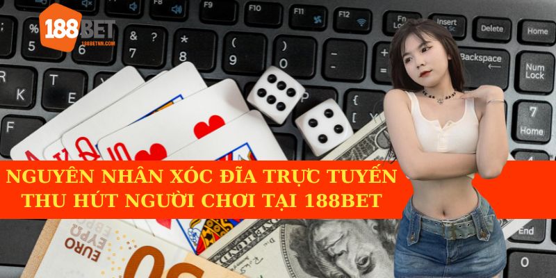 Lý do xóc đĩa online hấp dẫn người chơi tại 188BET